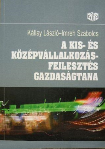 Kállay László, Imreh Szabolcs - A kis- és középvállalkozás-fejlesztés gazdaságtana