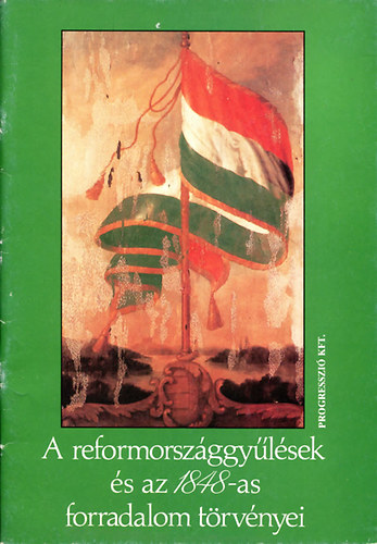 Popovics Gizella (f.szerk.) - A reformorszggylsek s az 1848-as forradalom trvnyei