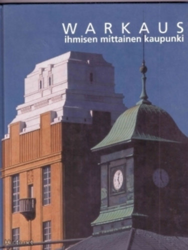 Harri Eronen - Warkaus - ihmisen mittainen kaupunki (Karisto)