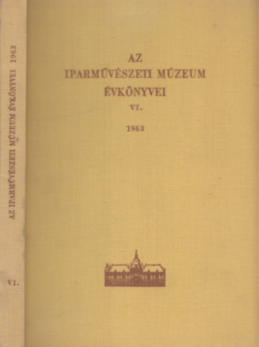 Weiner Mihlyn (szerk.) - Az Iparmvszeti Mzeum vknyvei VI. 1963