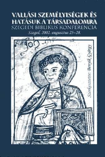 Benyik György (szerk.) - Vallási személyiségek és hatásuk a társadalomra