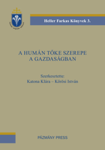 Katona Klra, Krsi Istvn - Heller Farkas knyvek 3.: A humn tke szerepe a gazdasgban (Pzmny Press)