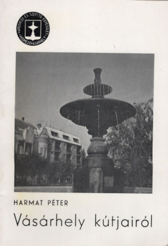Harmat Péter - Vásárhely kútjairól