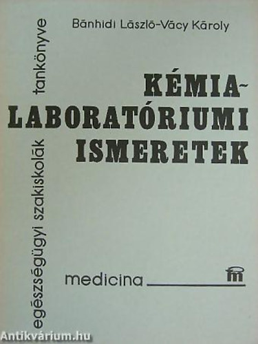 Bnhidi Lszl, Vcy Kroly - Kmia-laboratriumi ismeretek - egszsggyi szakiskolk tanknyve