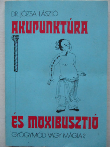 Dr. Jzsa Lszl - Akupunktra s moxibuszti. Gygymd vagy mgia?