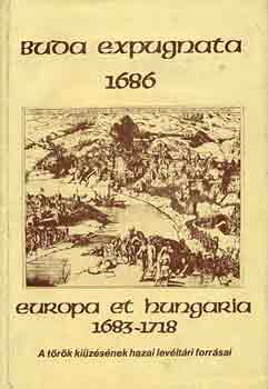 Felh I.-Trcsnyi Zs. (szerk) - Buda expugnata 1686-Europa et Hungatria 1683-1718