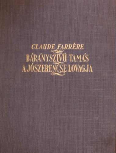 Claude Farrére - Bárányszívű Tamás a jószerencse lovagja