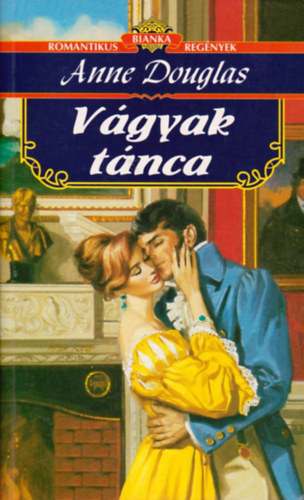 Anne Douglas, Ford.: Hunyadi L�szl�n� - V�gyak t�nca - Romantikus Bianka Reg�nyek