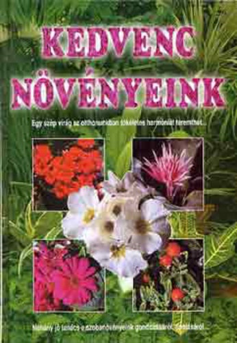 SZERKESZT Kelemen Veronika - Kedvenc nvnyeink EGY SZP VIRG AZ OTTHONUNKBAN TKLETES HARMNIT TEREMTHET... - NHNY J TANCS A SZOBANVNYEINK GONDOZSRL, POLSRL...