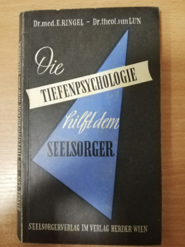 Dr. E. Ringel, Dr. W. van Lun - Die Tiefenpsychologie hilft dem Seelsorger