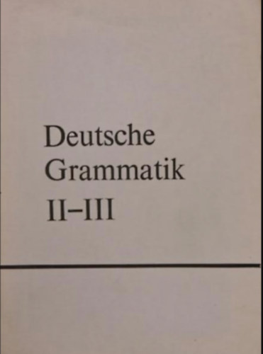 Hessky, Regina- Wild, Katalin - Deutsche Grammatik (f�r die II. und III. Klasse...)