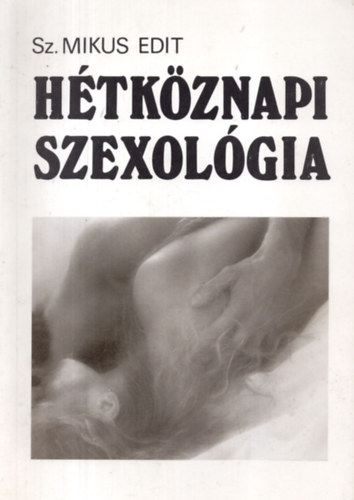 Sz. Mikus Edit - H�tk�znapi szexol�gia
