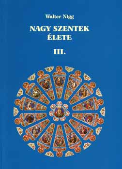 Walter Nigg - Nagy szentek lete III.