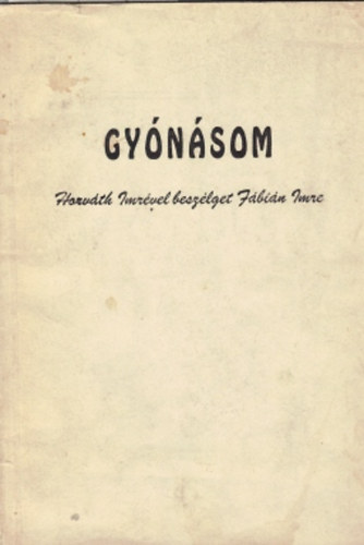 Horv�th Imre - Gy�n�som (Horv�th Imr�vel besz�lget F�bi�n Imre)