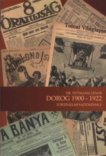 dr. Tittmann Jnos - Dorog 1900-1922 trtnelmi sajtszemle