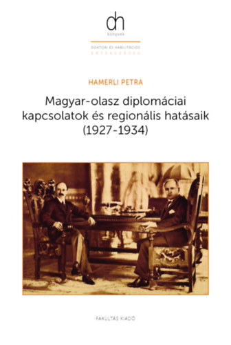 Hamerli Petra - Magyar-olasz diplomciai kapcsolatok s regionlis hatsaik (1927-1934)