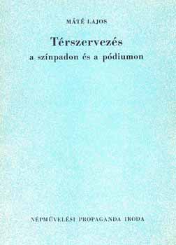 Mt Lajos - Trszervezs a sznpadon s a pdiumon