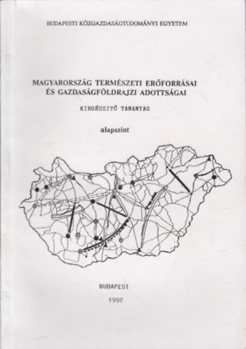 Kucsr Dezs (szerk.) - Magyarorszg termszeti erforrsai s gazdasgfldrajzi adottsgai (alapszint)