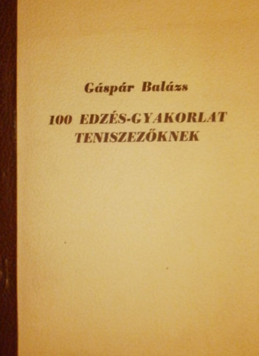 Gspr Balzs - 100 edzs-gyakorlat teniszezknek