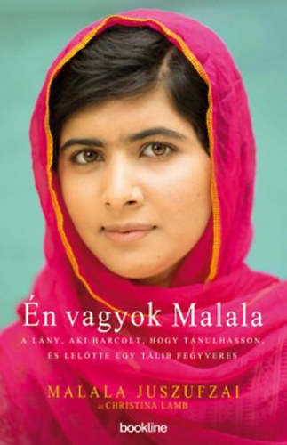 Malala Juszufzai, Christina Lamb, Gy�rke M�ria (szerk.), Sziklai Istv�n (ford.) - �n vagyok Malala - A l�ny, aki harcolt, hogy tanulhasson, �s lel�tte egy t�lib fegyveres
