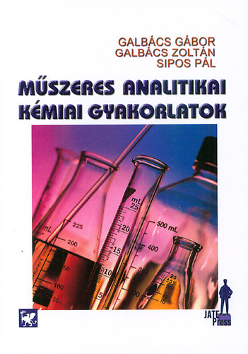 Sipos Pál, Galbács Zoltán, Galbács Gábor - Műszeres analitikai kémiai gyakorlatok