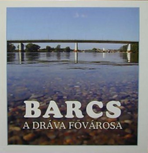Vrtes Gyrgy (szerk.) - Barcs - A Drva fvrosa