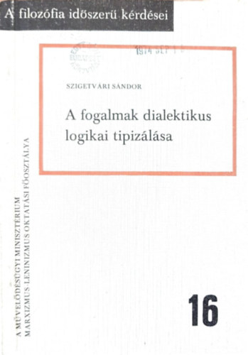 Szigetvri Sndor - A fogalmak dialektikus logikai tipizlsa (A filozfia idszer krdsei 16.)