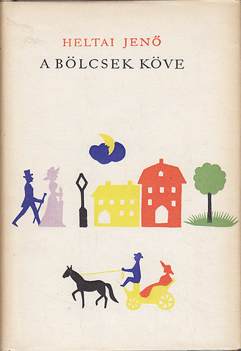 Heltai Jenő - A bölcsek köve. Mesék