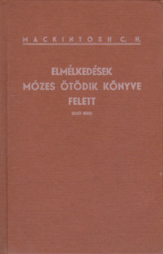C. H. Mackintosh - Elmélkedések Mózes ötödik könyve felett (Első rész)