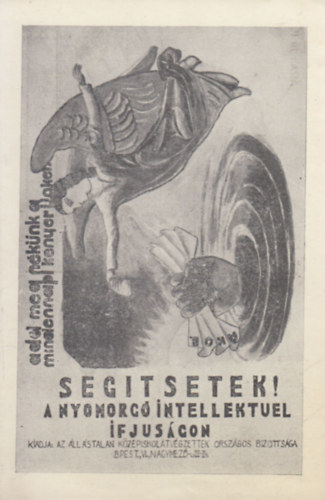 Segtsetek a nyomorg intellektuel ifjusgon! (rgi kpeslap)