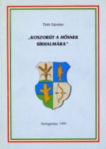 Tth Sndor - "Koszort a hsnek srhalmra". Tanulmnyok 1848/49