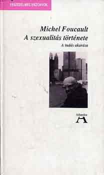 Michel Foucault - A szexualitás története (a tudás akarása)