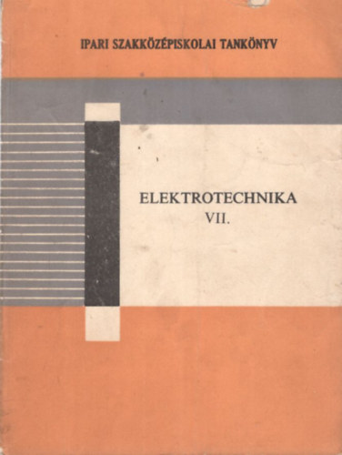 Tverdota Mikls - Elektrotechnika VII. - Ipari szakkzpiskolai tanknyv a szakkzpiskola III. o. szmra