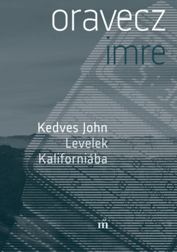 Oravecz Imre - Kedves John - Levelek Kaliforniba