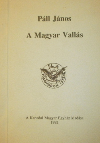 Pll Jnos, Kanadai Magyar Egyhz - A Magyar Valls - (Az rem msik oldala - Gondolatok a Magyar Vallsrl - A megtallt t)