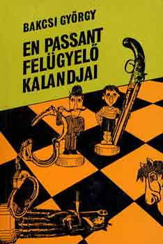 Bakcsi Gyrgy - En Passant felgyel kalandjai