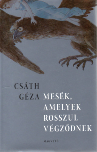 Csáth Géza - Mesék, amelyek rosszul végződnek