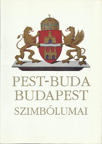 Nyerges Andrs (szerk.) - Pest-Buda Budapest szimblumai