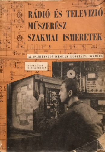 Farkas György- Froemel Károly - Polgár Endre - Rádió és televízió műszerész szakmai ismeretek - Az ipari tanuló iskolák II. osztálya számára