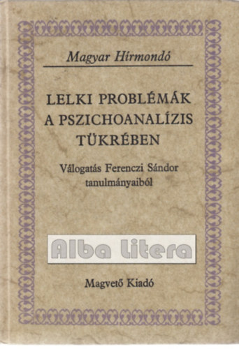 Ferenczi Sndor - Lelki problmk a pszichoanalzis tkrben (Magyar Hrmond)