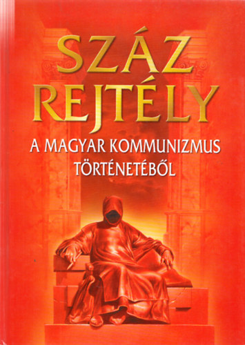 Sz�z rejt�ly a magyar kommunizmus t�rt�net�b�l