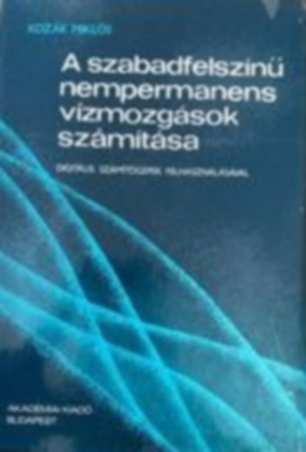 Dr. Koz�k Mikl�s - A szabadfelsz�n� nempermanens v�zmozg�sok sz�m�t�sa