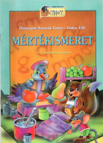 Zsákay Edit; Diószeginé Nanszák Tímea - Mértékismeret 1-2. osztályosoknak