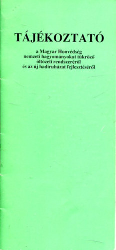 Pusztay Sndor (felels szerk.) - Tjkoztat a Magyar Honvdsg nemzeti hagyomnyokat tkrz ltzeti rendszerrl s az j hadiruhzat fejlesztsrl