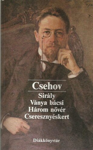 Anton Pavlovics Csehov - Ngy sznm (Sirly - Vnya bcsi - Hrom nvr - Cseresznyskert)