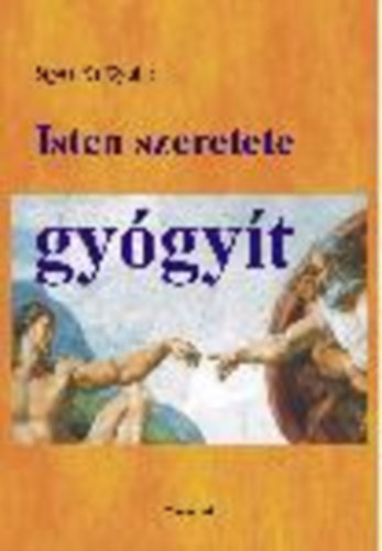 Sípos (S) Gyula - Isten szeretete gyógyít