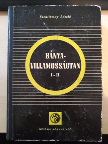 Szentirmay L�sz� - B�nyavillamoss�gtan I-II.