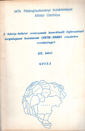 Baukó Tamás, Báthori Ferenc, Dr. Becsei József - A közép-békési centrumok koordinált fejlesztését megalapozó kutatások (1978-1980) részletes eredményei III. kötet