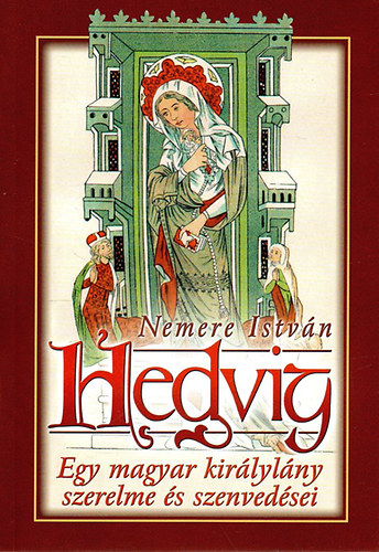 Nemere Istvn - Hedvig- Egy magyar kirlylny szerelme s szenvedsei
