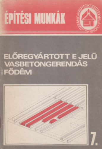 El�regy�rtott E jel� vasbetongerend�s f�d�m (Mag�n�p�t�k kisk�nyv�ra 7.)